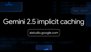 Google Gemini API迎来隐式缓存功能 自动节省开发成本高达75%